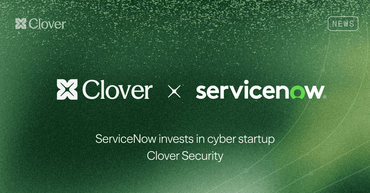 ServiceNow invests in cyber startup Clover Security