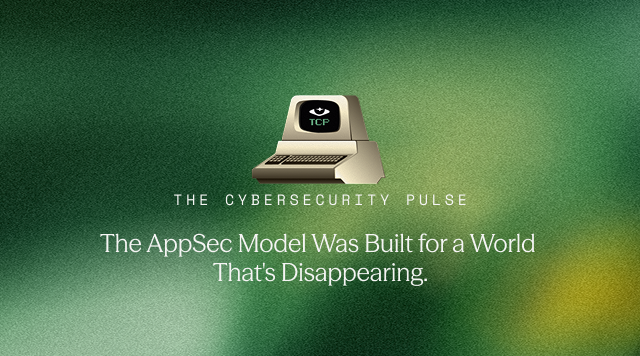 The AppSec Model Was Built for a World That’s Disappearing.