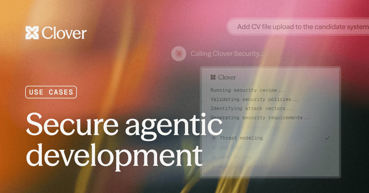Secure agentic development | Clover Security